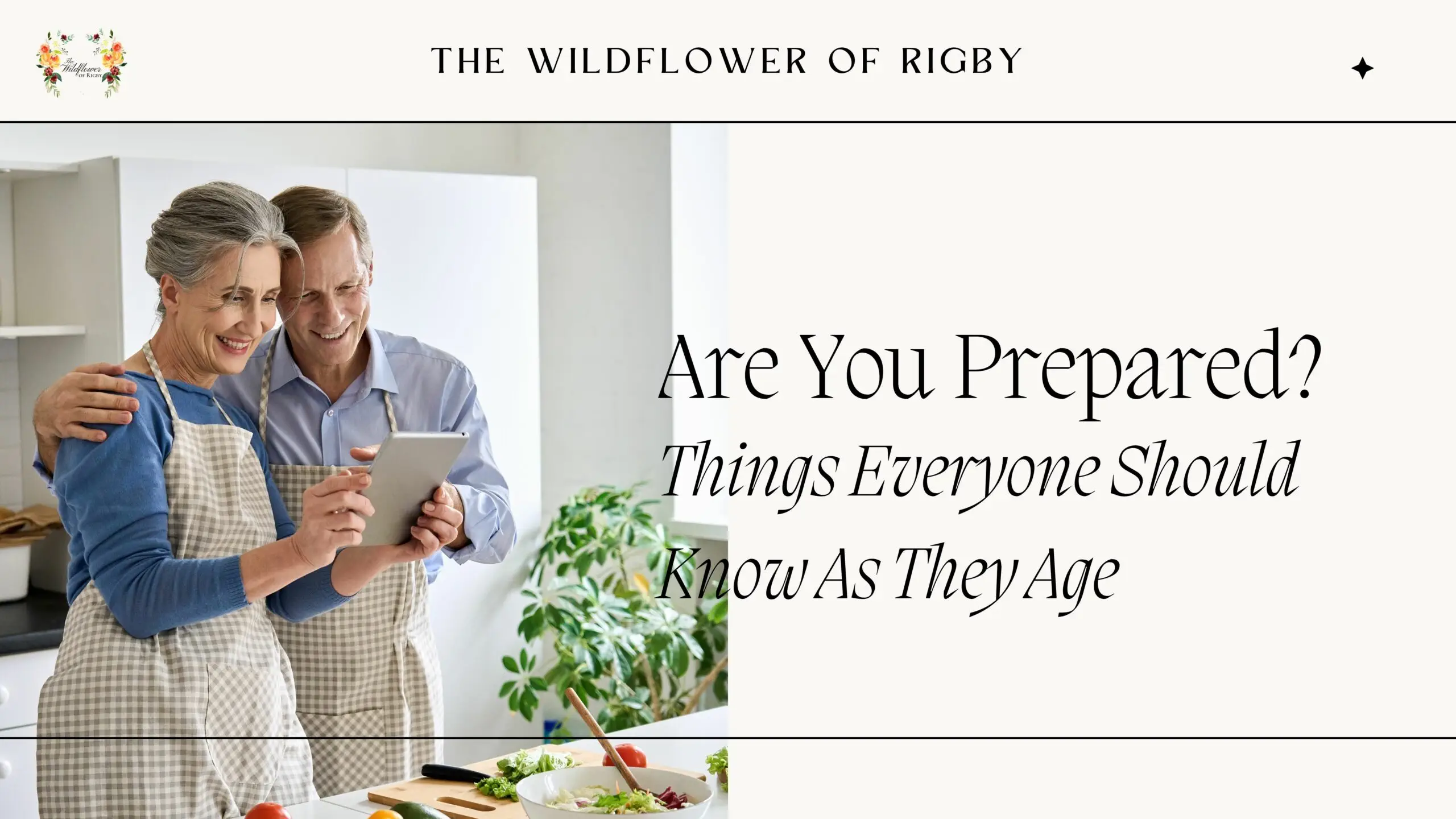 Are You Prepared? Things Everyone Should Know As They Age